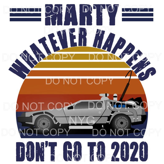 Marty Whatever Happens Don’t Go To 2020 Back To The Future 