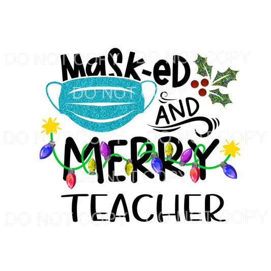 Masked and Merry TEACHER Sublimation transfers - Heat 