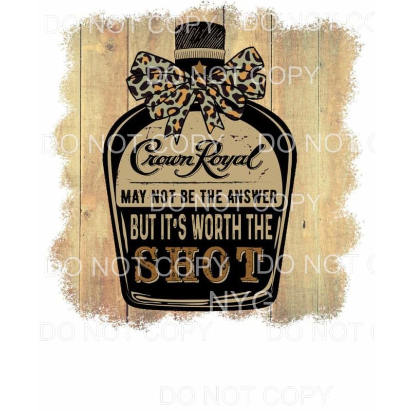 May Not Be The Answer But It’s Worth The Shot Crown Royal 