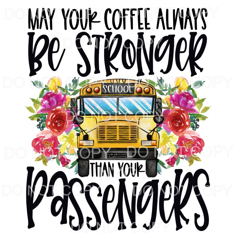 May Your Coffee Always Be Stronger School Bus Driver Floral 