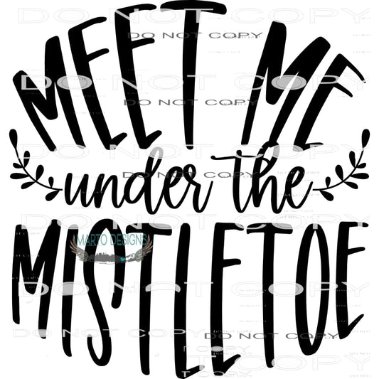 Meet Me Under The Mistletoe #7979 Sublimation transfers -