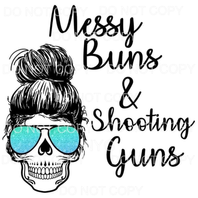 Messy Buns & Shooting Guns Sublimation transfers - Heat 