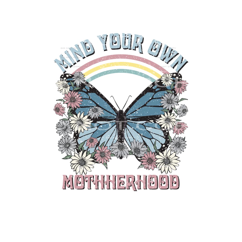 Mind Your Own Motherhood #4843 Sublimation transfers - Heat