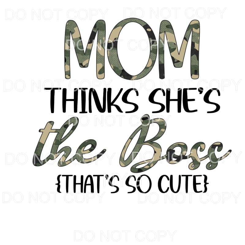 Mom Thinks She’s The Boss Camo Sublimation transfers - Heat 