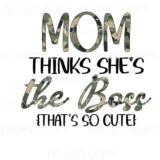 Mom Thinks She’s The Boss Camo Sublimation transfers - Heat 