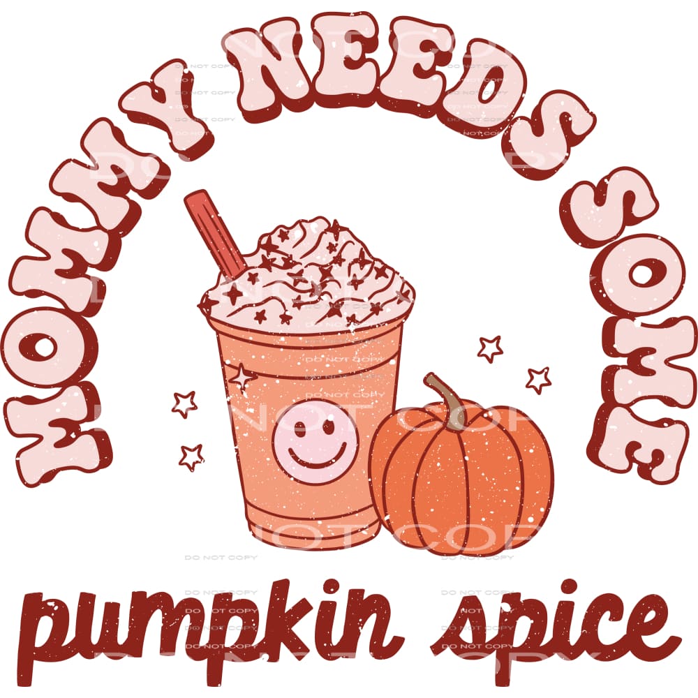 Mommy needs some pumpkin spice # 113 Sublimation transfers -