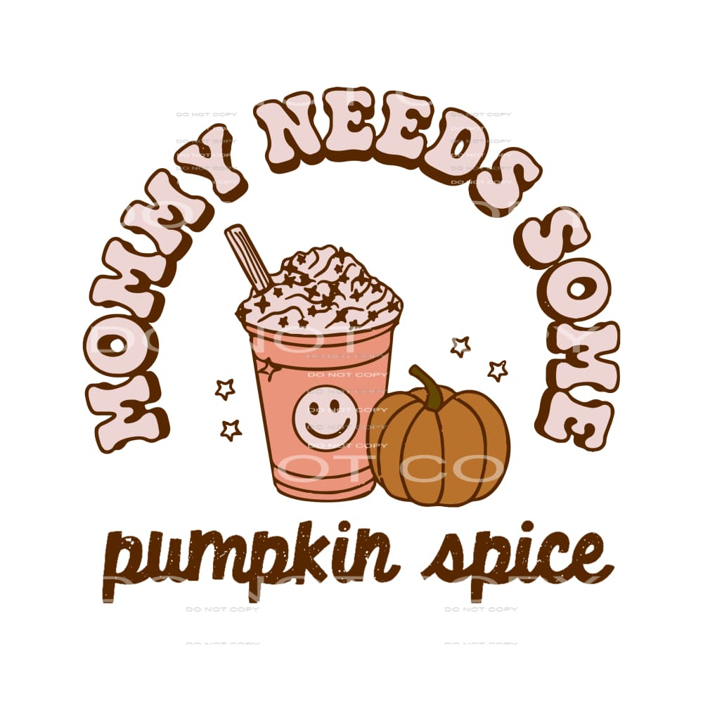 mommy needs some pumpkin spice #8507 Sublimation transfers -