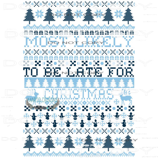 Most Likely To Be Late For Christmas #8057 Sublimation