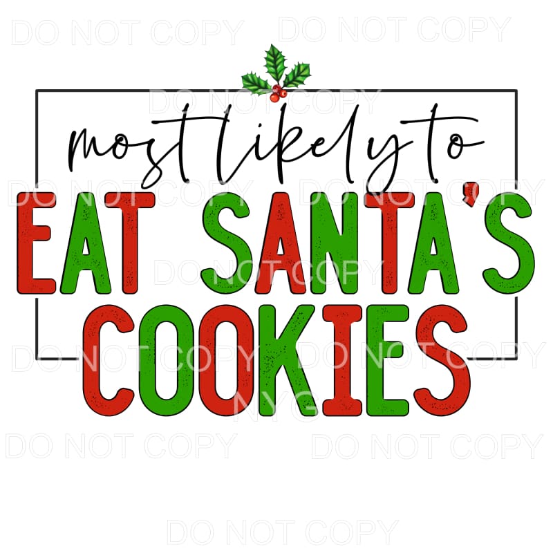 Most Likely To Eat Santas Cookies #1128 Sublimation 