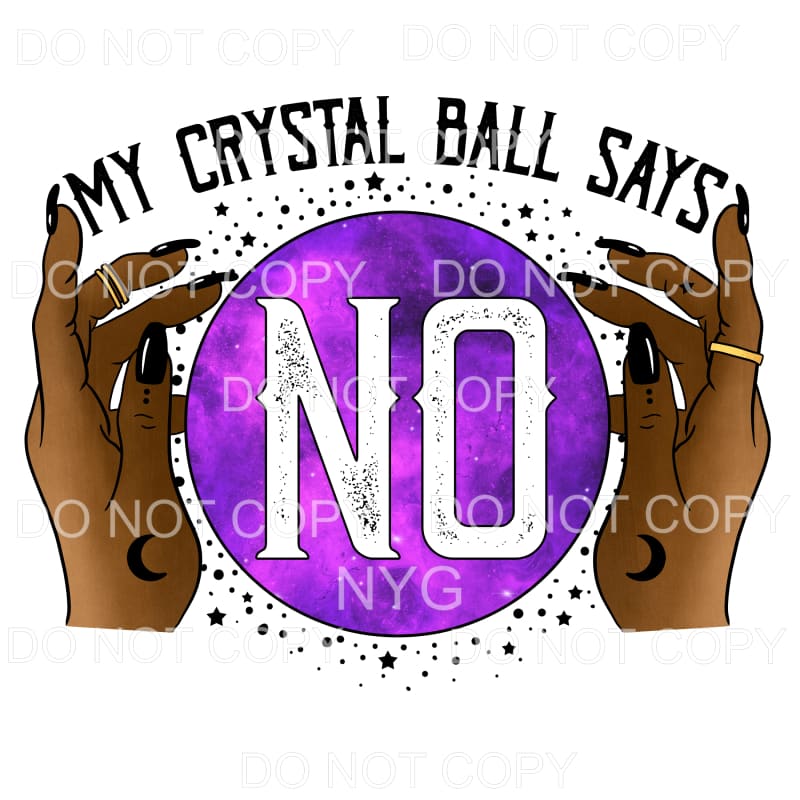 My Crystal Ball Says No Purple #378 Sublimation transfers - 