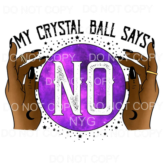 My Crystal Ball Says No Purple #378 Sublimation transfers - 