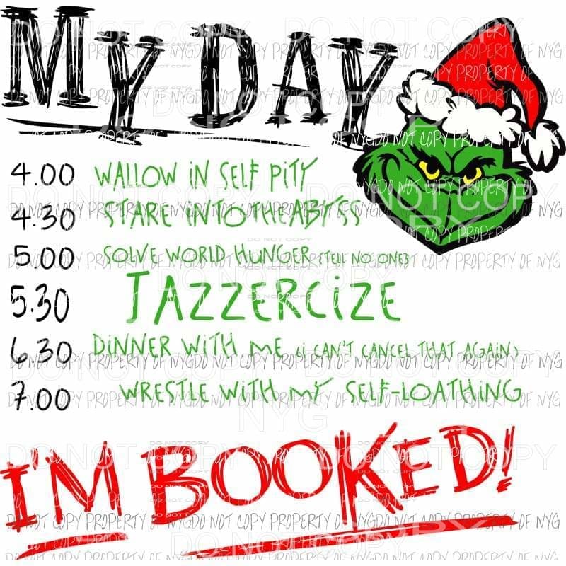 My Day Im Booked Grinch # 2 Sublimation transfers Heat Transfer
