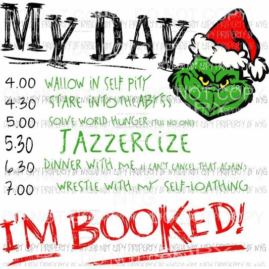 My Day Im Booked Grinch # 2 Sublimation transfers Heat Transfer