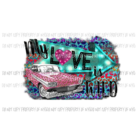My Love Is Wild #2 pink Cadillac multi color leopard Sublimation transfers Heat Transfer