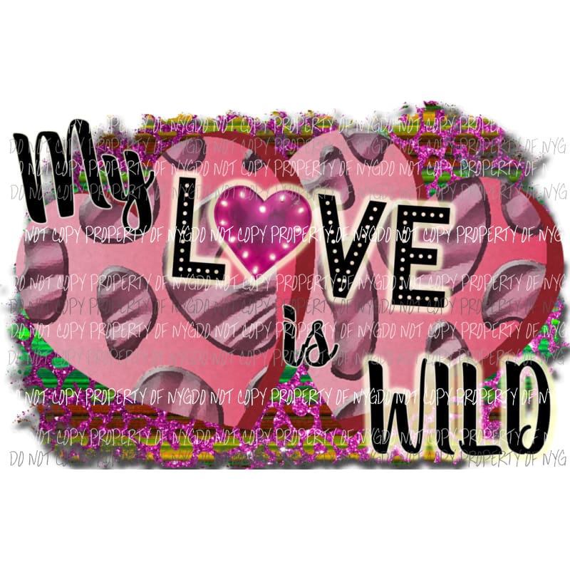 My Love Is Wild pink purple leopard Sublimation transfers Heat Transfer