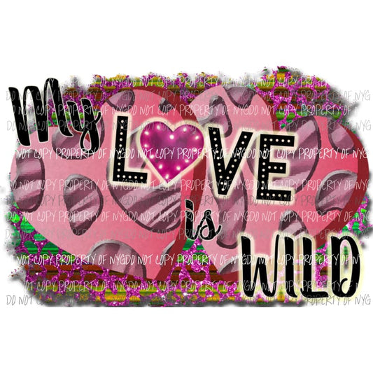 My Love Is Wild pink purple leopard Sublimation transfers Heat Transfer