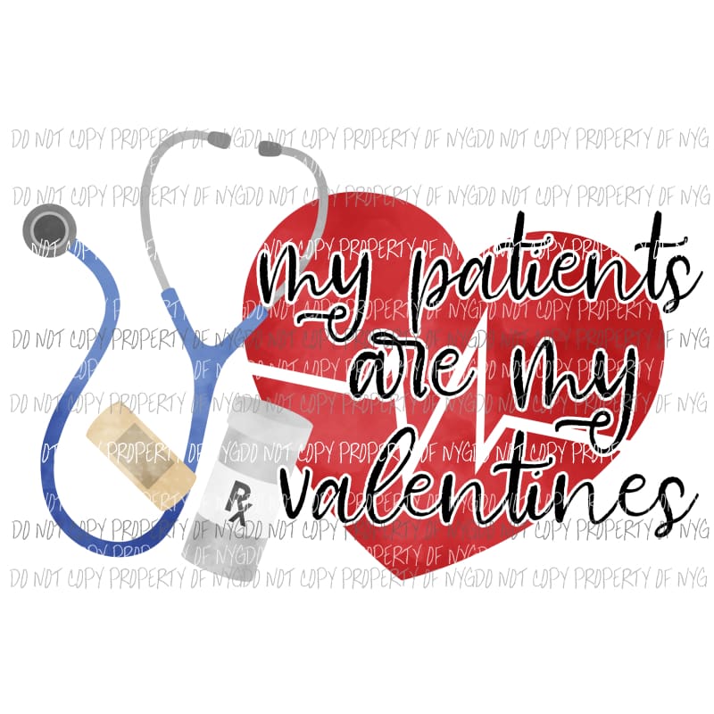My Patients Are My Valentines stethoscope Sublimation transfers Heat Transfer