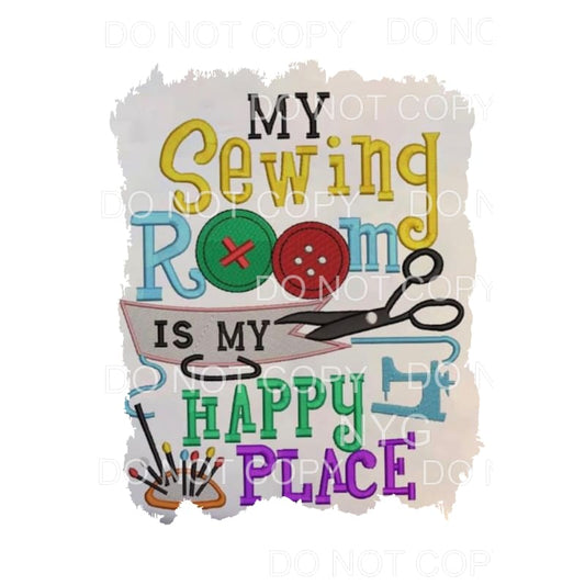 My Sewing Room Is My Happy Place Sublimation transfers - 
