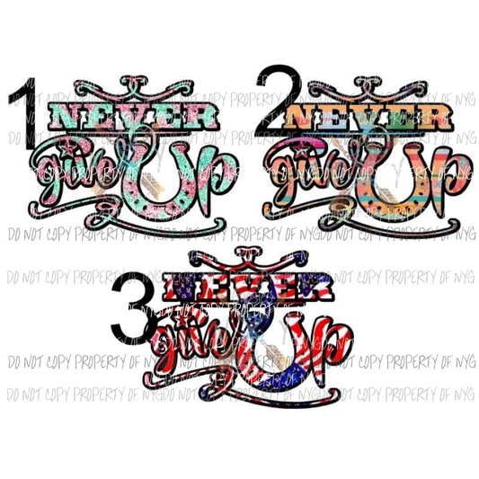Never give up 3 to choose from sublimation transfers Heat Transfer