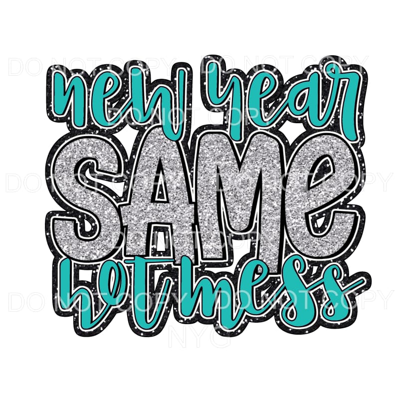 New Year Same Hot Mess #1 Teal Sublimation transfers - Heat 