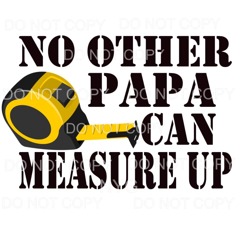 No Other Papa Can Measure Up Sublimation transfers - Heat 