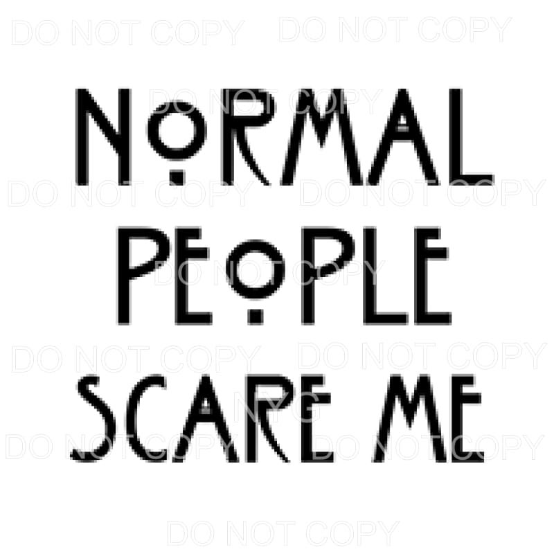 Normal people scare me Sublimation transfers - Heat Transfer