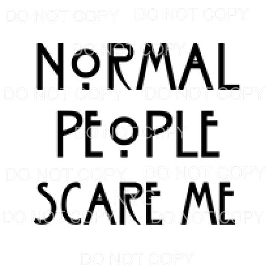 Normal people scare me Sublimation transfers - Heat Transfer