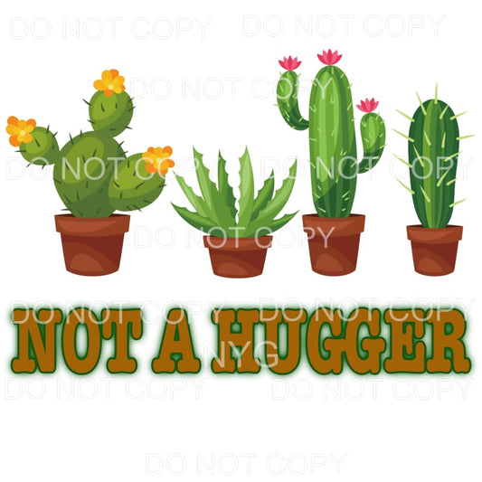 Not A Hugger Cactus Sublimation transfers - Heat Transfer