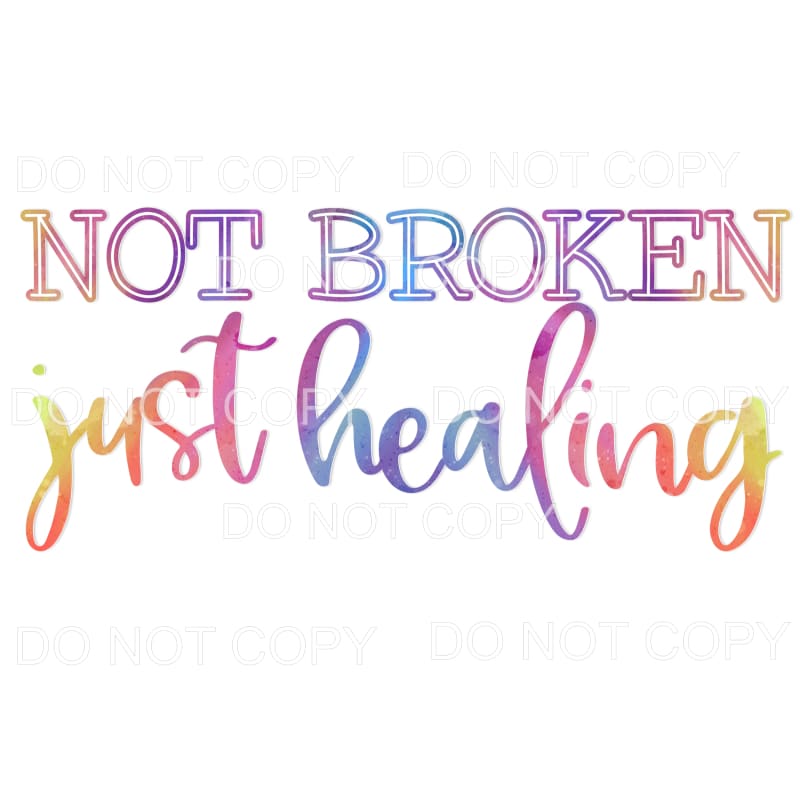 Not Broken Just Healing Rainbow Colors Sublimation transfers