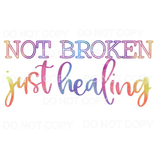 Not Broken Just Healing Rainbow Colors Sublimation transfers