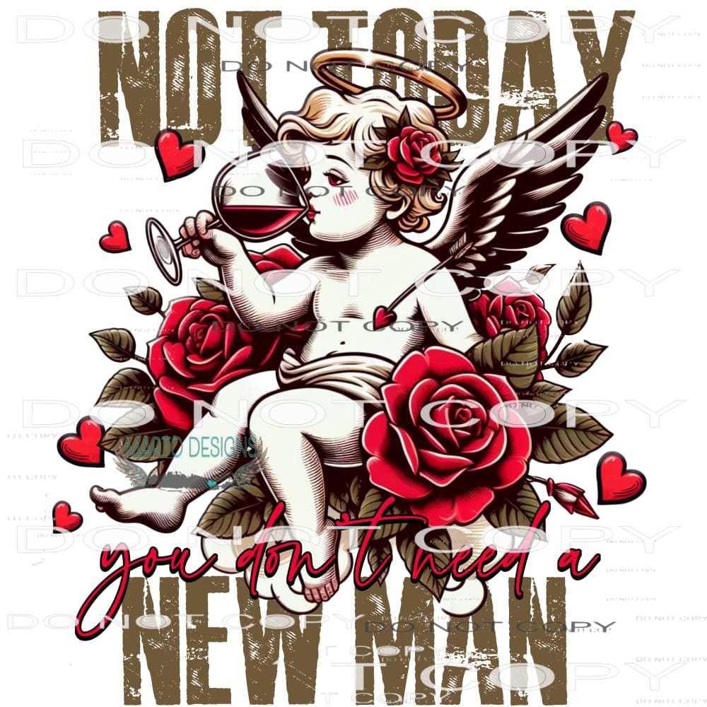 Not Today You Don’t Need A New Man #8788 Sublimation