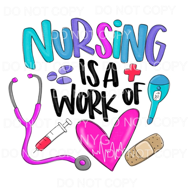 Nursing Is A Work Of Heart Sublimation transfers - Heat 