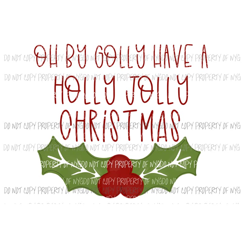 Oh By Golly Have a Holly Jolly Christmas Sublimation transfers Heat Transfer