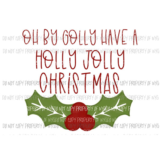 Oh By Golly Have a Holly Jolly Christmas Sublimation transfers Heat Transfer