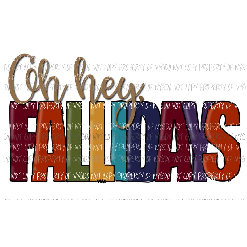 Oh Hey Fall days Sublimation transfers Heat Transfer