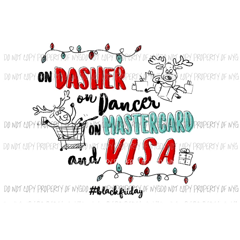 On dasher on dancer on master card & Visa # 2 Black Friday Sublimation transfers Heat Transfer