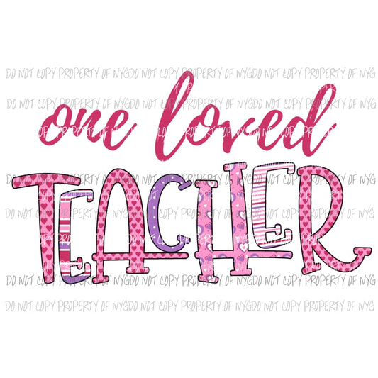 One Loved Teacher Sublimation transfers Heat Transfer
