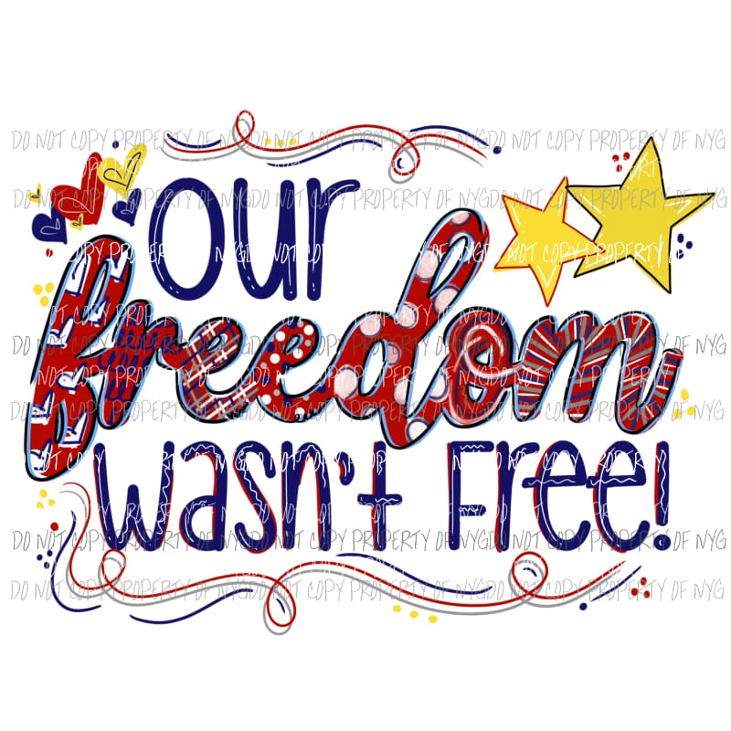 Our Freedom Wasnt Free Sublimation transfers Heat Transfer