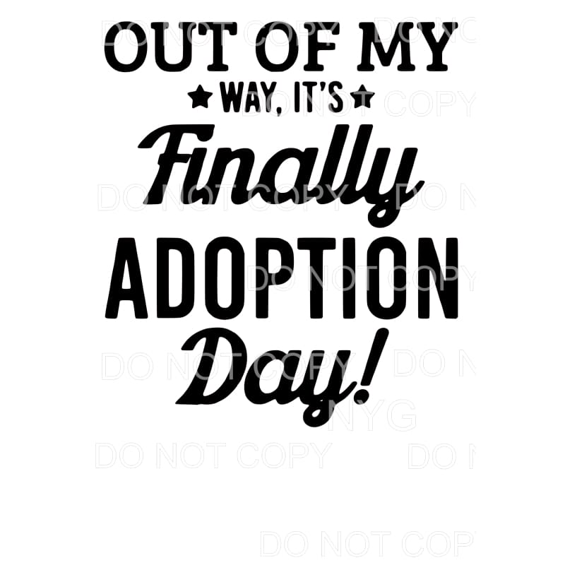 Out Of My Way It’s Adoption Day Sublimation transfers - Heat