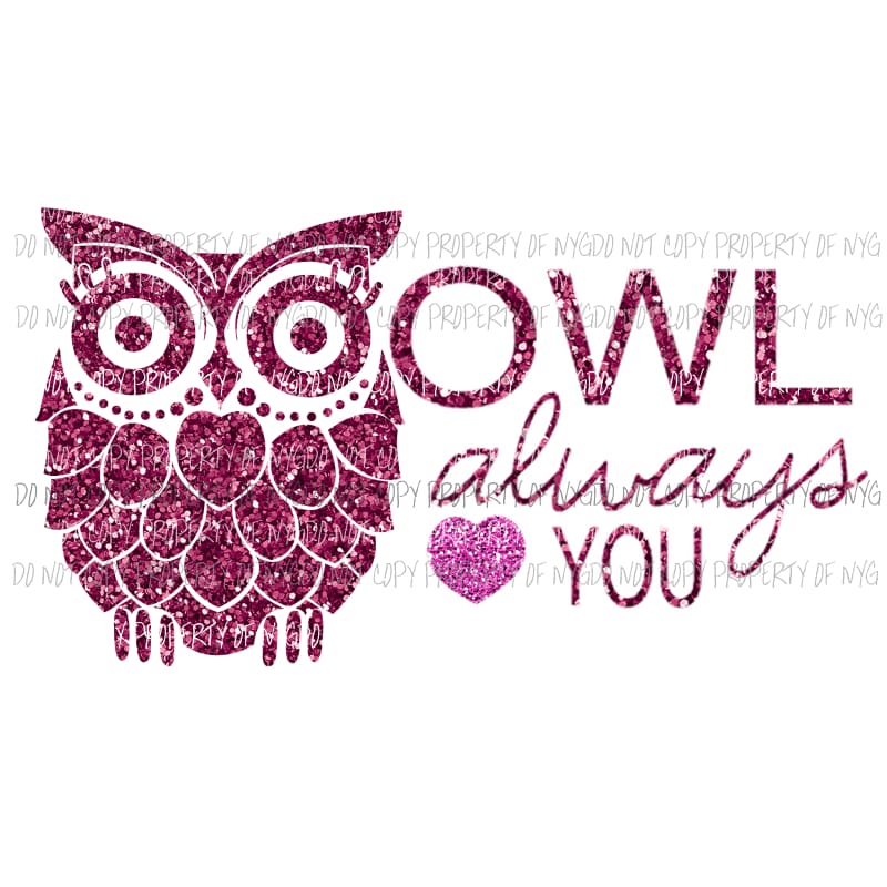 Owl Always Love You #3 pink glitter Sublimation transfers Heat Transfer