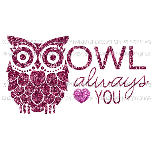 Owl Always Love You #3 pink glitter Sublimation transfers Heat Transfer