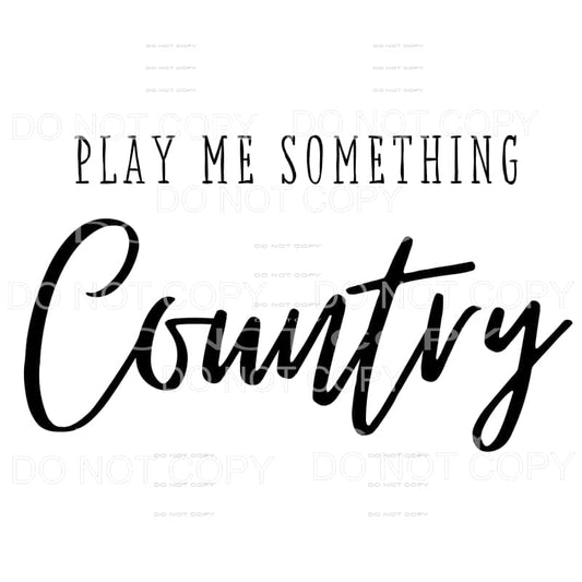 Play Me Something Country Sublimation transfers - Heat 