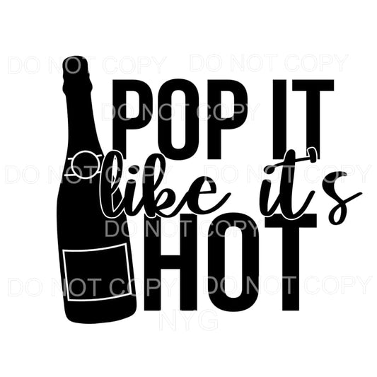 Pop It Like It’s Hot Champagne Sublimation transfers - Heat 