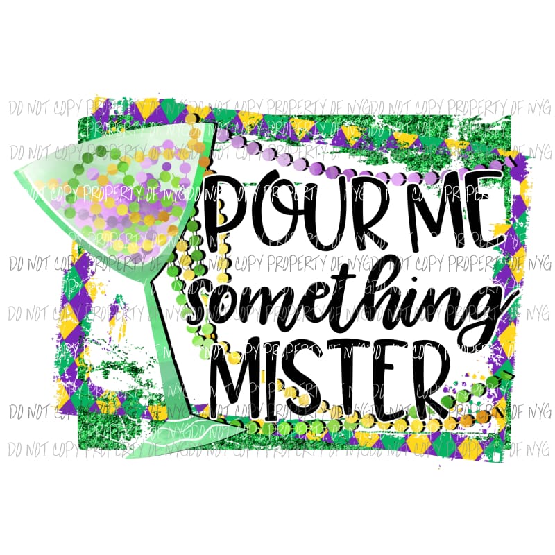 Pour Me Something Mister mardi gras beads glass Louisiana Sublimation transfers Heat Transfer