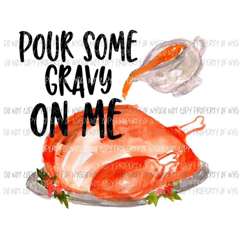 pour some gravy on me turkey Halloween Fall Sublimation transfers Heat Transfer