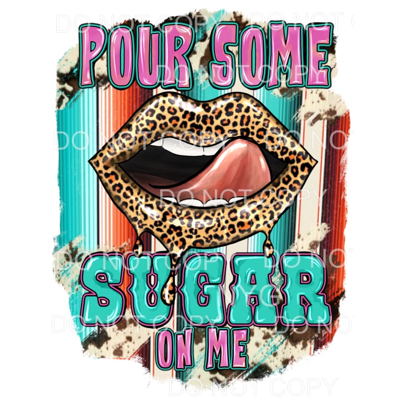 Pour Some Sugar On Me Leopard Lips Serape Cowhide Background
