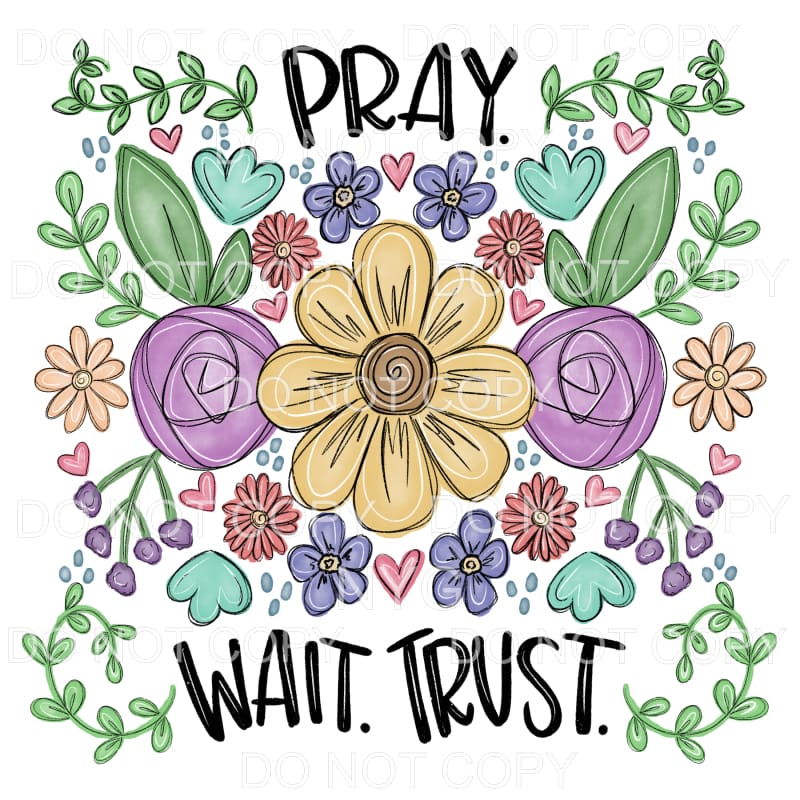 Pray Wait Trust Floral Sublimation transfers - Heat Transfer