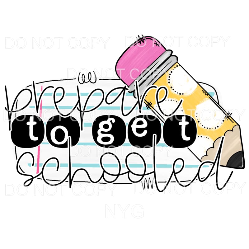 Prepare To Get Schooled Pencil Paper Sublimation transfers -