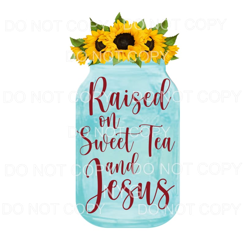 Raised On Sweet Tea And Jesus Mason Jar Sunflowers 