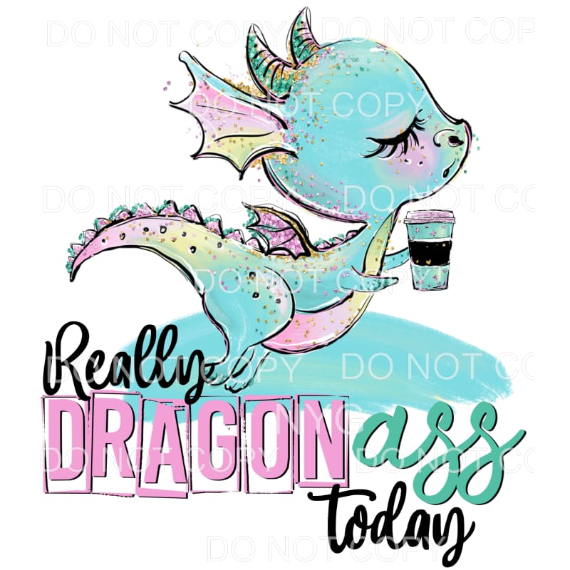 Really Dragon Ass Today Pink Blue Glitter Sublimation 